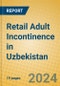 Retail Adult Incontinence in Uzbekistan - Product Image