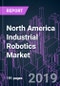North America Industrial Robotics Market by Subsystem, Robot Type, Function, Component, Configuration, Payload, Industry Vertical, and Country 2015-2026: Growth Opportunity and Business Strategy - Product Thumbnail Image