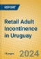 Retail Adult Incontinence in Uruguay - Product Image
