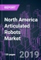 North America Articulated Robots Market by Subsystem, Function, Component, Payload, Industry Vertical, and Country 2015-2026: Growth Opportunity and Business Strategy - Product Thumbnail Image
