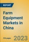 Farm Equipment Markets in China - Product Image