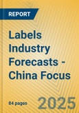 Labels Industry Forecasts - China Focus- Product Image