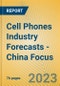 Cell Phones Industry Forecasts - China Focus - Product Image