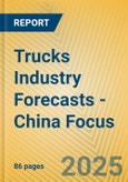 Trucks Industry Forecasts - China Focus- Product Image