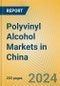 Polyvinyl Alcohol Markets in China - Product Image