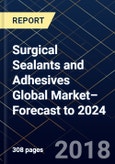 Surgical Sealants and Adhesives Global Market– Forecast to 2024- Product Image