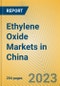 Ethylene Oxide Markets in China - Product Image