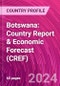 Botswana: Country Report & Economic Forecast (CREF) - Product Image