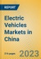 Electric Vehicles Markets in China - Product Image