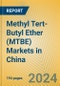 Methyl Tert-Butyl Ether (MTBE) Markets in China - Product Image