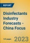 Disinfectants Industry Forecasts - China Focus - Product Image