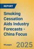 Smoking Cessation Aids Industry Forecasts - China Focus- Product Image