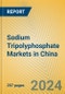 Sodium Tripolyphosphate Markets in China - Product Thumbnail Image