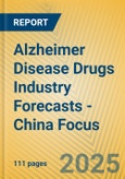 Alzheimer Disease Drugs Industry Forecasts - China Focus- Product Image