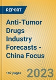 Anti-Tumor Drugs Industry Forecasts - China Focus- Product Image