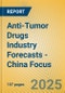 Anti-Tumor Drugs Industry Forecasts - China Focus - Product Thumbnail Image