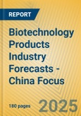 Biotechnology Products Industry Forecasts - China Focus- Product Image