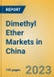 Dimethyl Ether Markets in China - Product Image