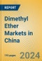 Dimethyl Ether Markets in China - Product Image