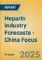 Heparin Industry Forecasts - China Focus - Product Thumbnail Image