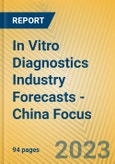 In Vitro Diagnostics Industry Forecasts - China Focus- Product Image