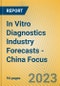 In Vitro Diagnostics Industry Forecasts - China Focus - Product Image
