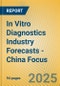 In Vitro Diagnostics Industry Forecasts - China Focus - Product Image