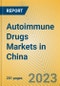 Autoimmune Drugs Markets in China - Product Image