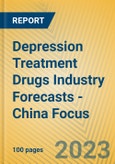 Depression Treatment Drugs Industry Forecasts - China Focus- Product Image