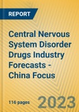 Central Nervous System Disorder Drugs Industry Forecasts - China Focus- Product Image