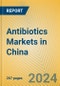 Antibiotics Markets in China - Product Image