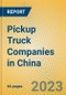 Pickup Truck Companies in China - Product Image
