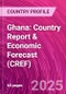 Ghana: Country Report & Economic Forecast (CREF) - Product Thumbnail Image