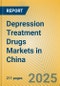 Depression Treatment Drugs Markets in China - Product Image