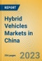 Hybrid Vehicles Markets in China - Product Image