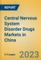 Central Nervous System Disorder Drugs Markets in China - Product Image