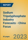 Sodium Tripolyphosphate Industry Forecasts - China Focus- Product Image