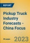 Pickup Truck Industry Forecasts - China Focus - Product Image