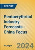 Pentaerythritol Industry Forecasts - China Focus- Product Image