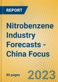 Nitrobenzene Industry Forecasts - China Focus- Product Image