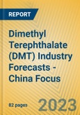 Dimethyl Terephthalate (DMT) Industry Forecasts - China Focus- Product Image