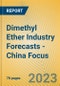 Dimethyl Ether Industry Forecasts - China Focus - Product Image