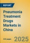 Pneumonia Treatment Drugs Markets in China - Product Thumbnail Image