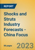 Shocks and Struts Industry Forecasts - China Focus- Product Image