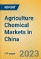 Agriculture Chemical Markets in China - Product Image