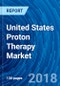 United States Proton Therapy Market (Actual & Potential), Patients Treated, Reimbursement, Clinical Trails, Proton Therapy Centers, Major Deals, Key Company Profiles & Demand Forecasts to 2018 - 2025 - Product Thumbnail Image