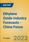 Ethylene Oxide Industry Forecasts - China Focus - Product Image