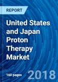 United States and Japan Proton Therapy Market Analysis 2012 to 2017 and Forecast 2018 to 2025- Product Image