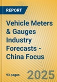 Vehicle Meters & Gauges Industry Forecasts - China Focus- Product Image