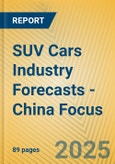 SUV Cars Industry Forecasts - China Focus- Product Image